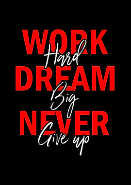 Work Hard Dream Big Never Give Up