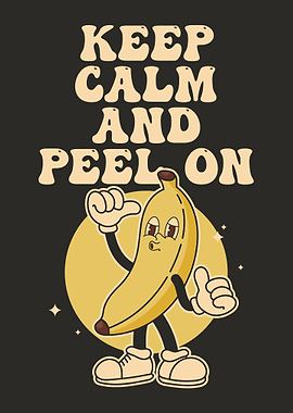 Keep Calm and Peel On Banana