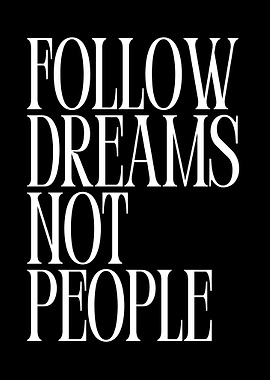 Follow Dreams Not People