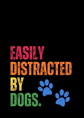 Easily Distracted by Dogs