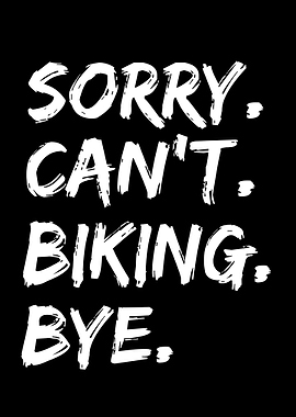 Sorry Can't Biking Bye