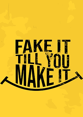 Fake It Till You Make It