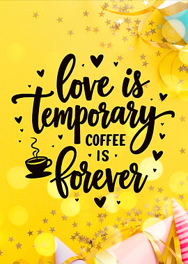 Coffee is Forever-Funny Valentine Quote