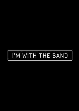 I'm With The Band
