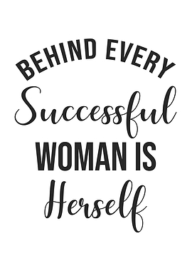 Behind Every Successful Woman Is Herself