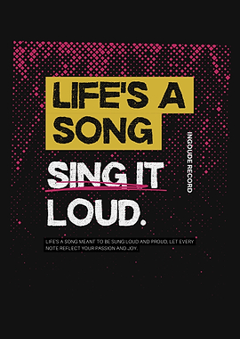 Life's a Song Sing It Loud