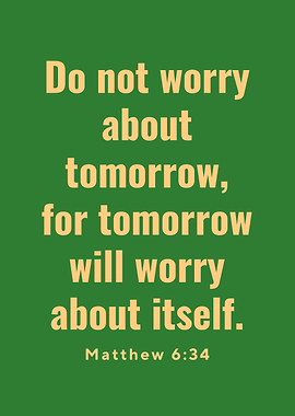 Bible Verse - Do Not Worry About Tomorrow
