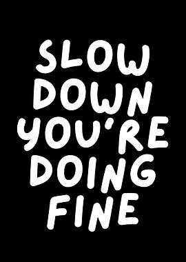 Slow Down You're Doing Fine