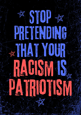 Stop Pretending Your Racism is Patriotism