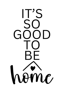 It’s so good to be home - Home Sweet Home Quote