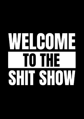 Welcome to the Shit Show
