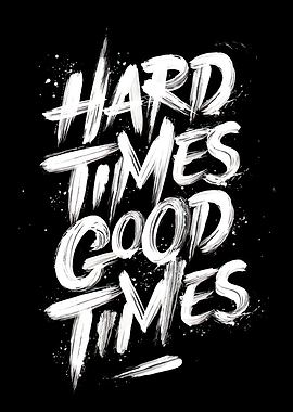 Hard Times Good Times Quote