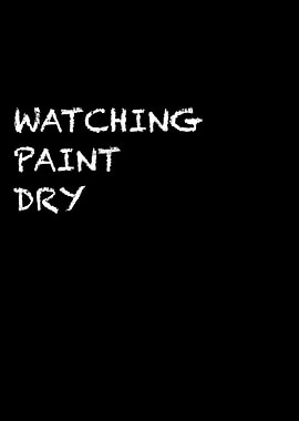 Watching Paint Dry