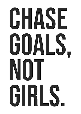 Chase Goals Not Girls - Gym, Hustle, Success, Motivational