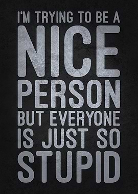 Trying to be Nice - Funny Sarcastic