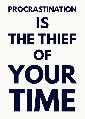 Procrastination is the thief of your time.