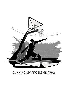 Basketball Dunk Silhouette - Dunking My Problems Away