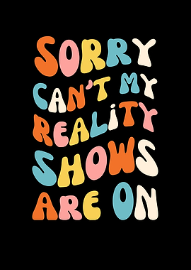 Sorry, Reality Shows Are On