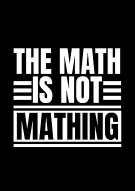 The Math Is Not Mathing
