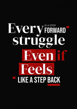 Every Struggle Is A Step Forward