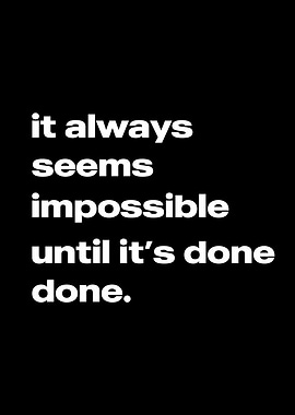 Seems Impossible Until Done