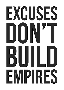 Excuses Don't Build Empires - Hustle, Success, Motivational