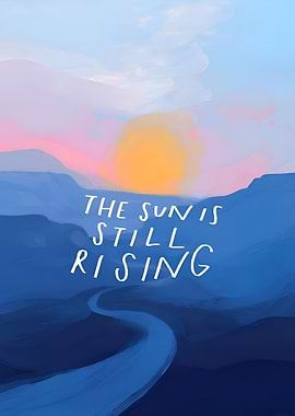 the sun is still rising
