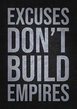 Excuses Don't Build Empires - Hustle, Success, Motivational