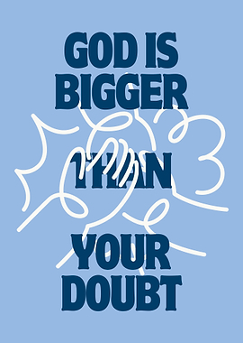 God is Bigger Than Your Doubt