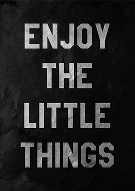 Enjoy The Little Things
