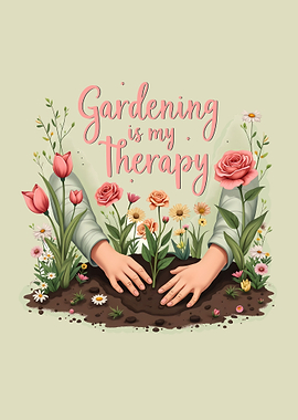 Gardening is My Therapy - Relaxing Garden Life