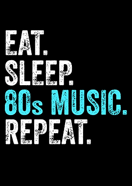 Eat Sleep 80s Music Repeat