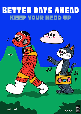 BETTER DAYS AHEAD KEEP YOUR HEAD UP