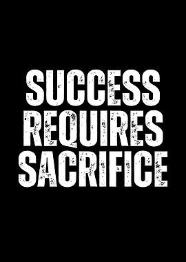 Success Requires Sacrifice