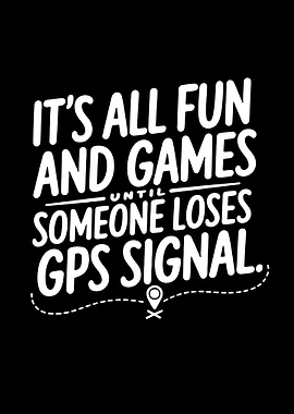 It's All Fun Until Someone Loses GPS Signal – Geocaching Tee