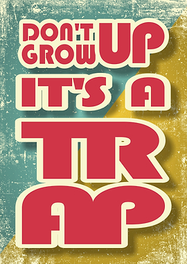 Don't Grow Up It's a Trap Poster