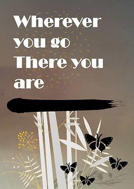 Wherever You Go, There You Are Butterfly