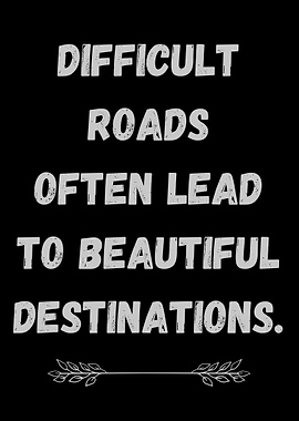 Difficult Roads, Beautiful Destinations