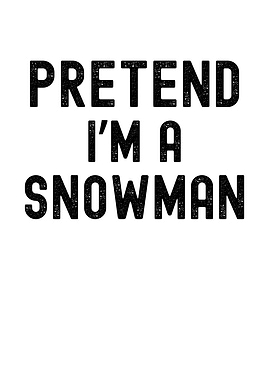 Pretend I'm a Snowman
