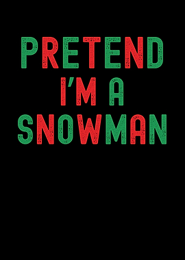 Pretend I'm a Snowman