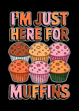 I'm Just Here For Muffins