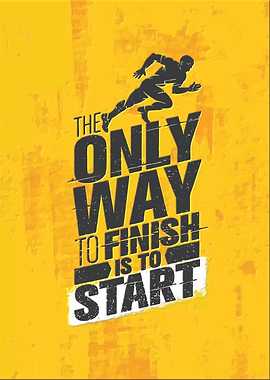 The Only Way to Finish is to Start