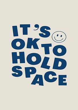 It's OK to Hold Space