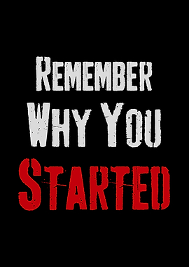 Remember Why You Started
