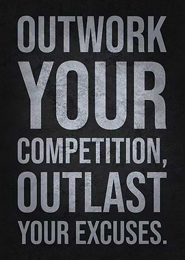 Outwork Your Competition, Outlast Your Excuses