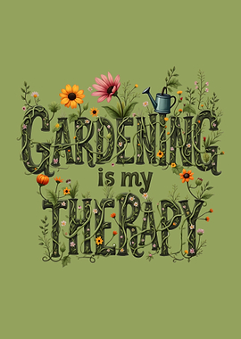 Gardening is My Therapy - Relaxing Garden Life