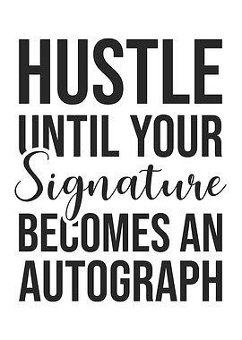 Hustle Until Your Signature Becomes an Autograph