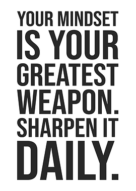 Mindset Is Your Greatest Weapon