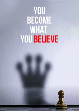 You Become What You Believe