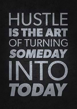 Hustle Someday Into Today